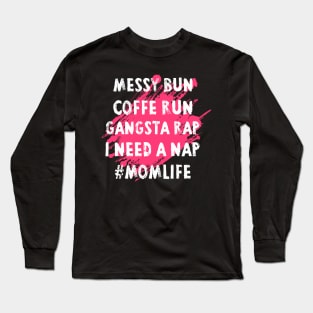 Womens Mom Shirts Mom Life Messy Bun Coffee Run Gangsta Rap Nap Long Sleeve T-Shirt